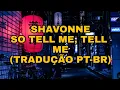 Download Lagu Shavonne - So Tell Me, Tell Me (TRADUÇÃO PT-BR)