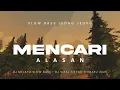 Download Lagu DJ MENCARI ALASAN EXIST SLOW BASS JEDAG JEDUG TIKTOK TERBARU