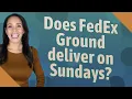 Does FedEx Ground deliver on Sundays
