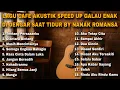 Download Lagu LAGU CAFE AKUSTIK SPEED UP GALAU ENAK DI DENGAR SAAT TIDUR BY NANAK ROMANSA
