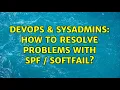 DevOps SysAdmins How to resolve problems with spf softfail