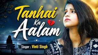 Tanhai Ka Aalam - #vinti Singh | Sad Hindi Song | Bollywood New Song | Jhankaar Hindi Sad Song #new