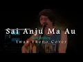 Sai Anju Ma Au - Iwan Fheno ( Cover ) | Original song : Victor Hutabarat