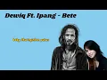 Download Lagu Ipang \u0026 Dewiq - Bete (Lirik Lagu)