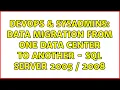 DevOps SysAdmins Data migration from one data center to another - SQL Server 2005 2008