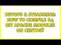 DevOps SysAdmins How to compile 64 bit apache modules on CentOS
