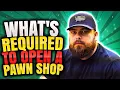 What s Required To Open A Pawn Shop