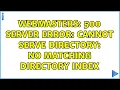 Webmasters 500 Server Error Cannot serve directory No matching directory index 2 Solutions