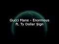 Gucci Mane - Enormous ft. Ty Dolla $ign (Lyrics)