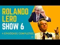 Lagu Rolando Lero Show 6 (4 Episódios completos)
