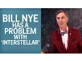 Bill Nye s Problem With Interstellar