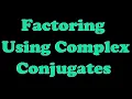 Factoring Using Complex Conjugates 4 8-4