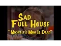 Sad Full House Michelle s Mom Is Dead