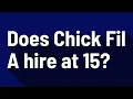 Does Chick Fil A hire at 15