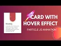 Card with hover effect using html css Particle JS Animation