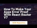 how to make your apps error proof with react router v7