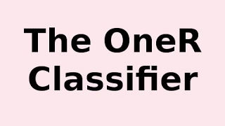 The OneR Classifier What it is and How it Works