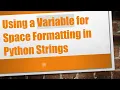 Using a Variable for Space Formatting in Python Strings