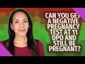 Can you get a negative pregnancy test at 11 DPO and still be pregnant