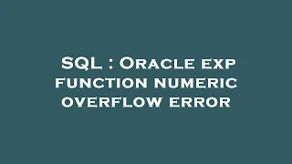 SQL Oracle exp function numeric overflow error