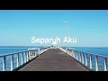 Download Lagu Separuh Aku - Noah (lyrics)