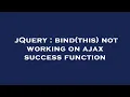 jQuery bind this not working on ajax success function