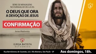 O DEUS QUE ORA: CONFIRMAÇÃO - JONAS MADUREIRA