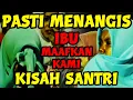 Download Lagu AYAH IBU AKU RINDU - KISAH SANTRI SEDIH JAUH DARI AYAH IBU - LAGU SANTRI SEDIH