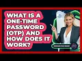 What Is A One-Time Password OTP And How Does It Work - Emerging Tech Insider