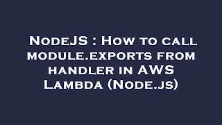 NodeJS How to call module exports from handler in AWS Lambda Node js