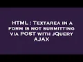HTML Textarea in a form is not submitting via POST with jQuery AJAX