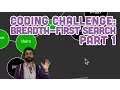 Coding Challenge Breadth-First Search Part 1