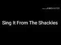 Sing It From The Shackles SlideShow