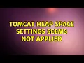 Ubuntu Tomcat heap space settings seems not applied 2 Solutions