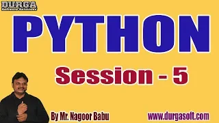 PYTHON tutorials Session - 5 by Mr Nagoor Babu On 06-02-2020 3PM