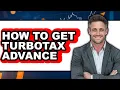 How To Get TurboTax Advance - Easy Guide