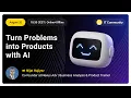 Turn Problems into Products with AI