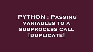 PYTHON Passing variables to a subprocess call