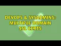DevOps SysAdmins Multiple domain SSL certs 2 Solutions