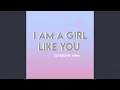 I Am A Girl Like You