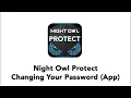 Changing Your Night Owl Protect Password Using the App
