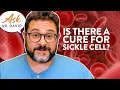 Is There a Cure For Sickle Cell Disease Ask Dr David