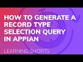 How to Generate a Record Type Selection Query in Appian