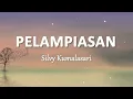 Silvy Kumalasari - Pelampiasan (Lirik Lagu)