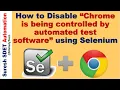 How to Disable Chrome is being Controlled by Automated test Software using Selenium WebDriver Java