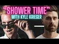 SHOWER TIME with KYLE KRIEGER