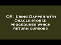 C Using Dapper with Oracle stored procedures which return cursors