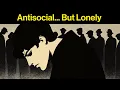 Download Lagu The Paradox of Antisocial Loneliness