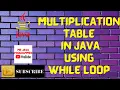 Multiplication table in java using while loop ll Multiplication table in java using Scanner