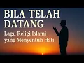 Download Lagu Lagu Religi Islami yang Menyentuh Hati lDan Menggetarkan Iman_Bila Telah Datang 